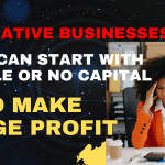 50 Lucrative Businesses You Can Start With Little Or No Capital And Make Huge Profit