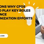 4 Reasons Why CFOs Should Play Key Roles in Finance Modernization Efforts