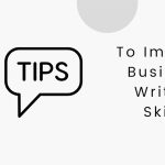 5 Helpful Tips to Improve Your Business Writing Skills