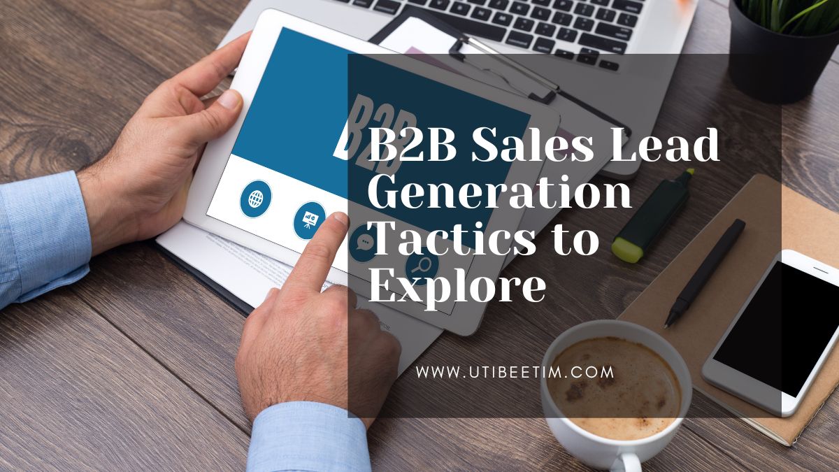 B2B Sales Lead Generation Tactics to Explore
