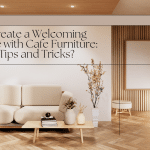 How to Create a Welcoming Atmosphere with Cafe Furniture: Design Tips and Tricks?