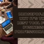 MergePDF.io: Why It's the Best Tool for Business Professionals?