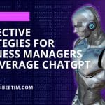 7 Highly Effective Strategies for Business Managers and Startup Owners to Leverage ChatGPT