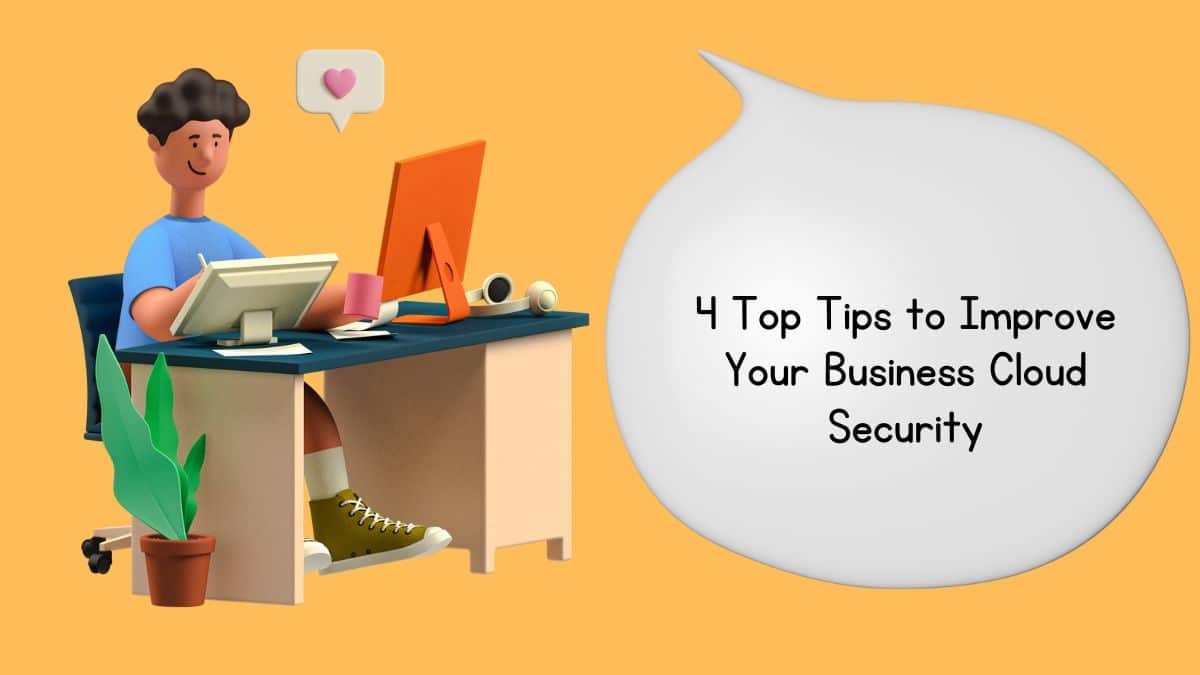 4 Top Tips to Improve Your Business Cloud Security