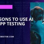 7 Reasons to Use AI for App Testing