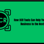 How OCR Tools Can Help You Take Your Business to the Next Level